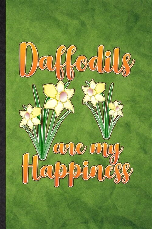 Daffodils Are My Happiness: Funny Blank Lined Daffodil Florist Gardener Notebook/ Journal, Graduation Appreciation Gratitude Thank You Souvenir Ga (Paperback)