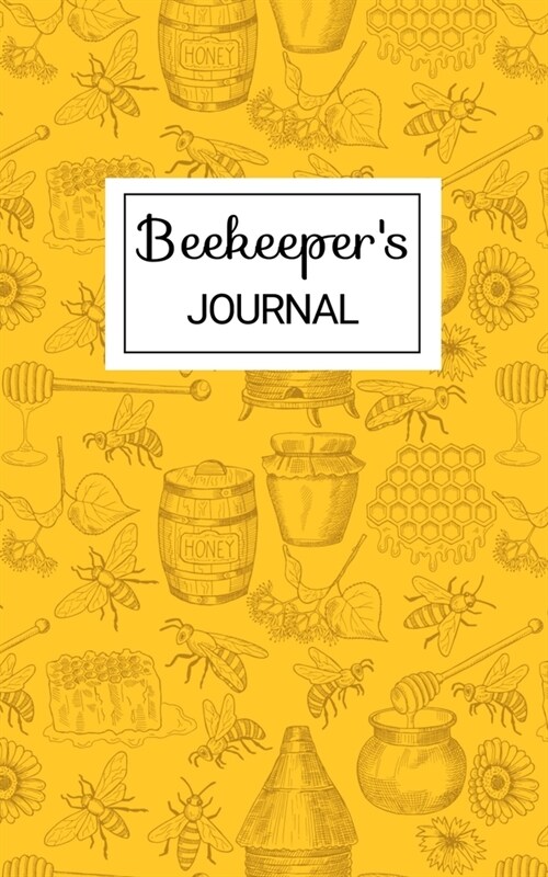 Beekeepers Journal: Beekeeping Hives Journal. Keep Track of Your Hives. Hive Inspection Notebook. Keep Colony Records. Beekeeping Journal. (Paperback)