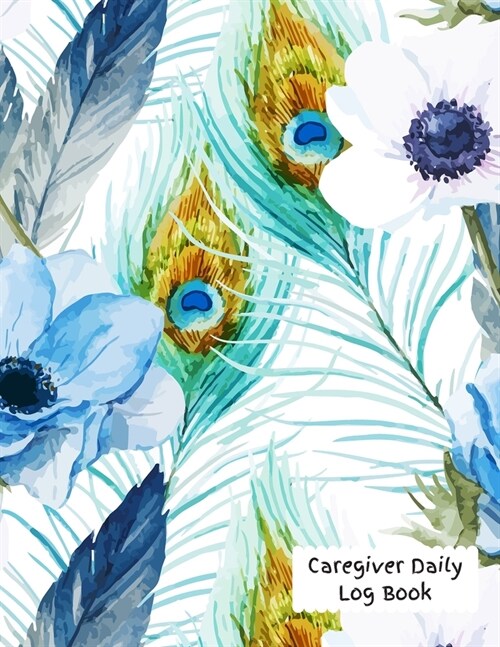 Caregiver Daily Log Book: Journal / Diary / Notebook For Keeping Track Of Health, Personal Home Aide Organizer ( Record Details Of Care Given Ea (Paperback)