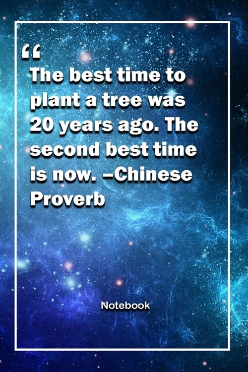 The best time to plant a tree was 20 years ago. The second best time is now. -Chinese Proverb: Lined Notebook With Inspirational Unique Touch - Diary (Paperback)