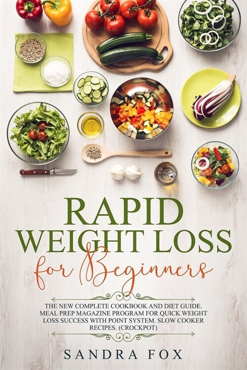 Rapid Weight Loss for Beginners: The New Complete Cookbook and Diet Guide. Meal Prep Magazine Program for Quick Weight Loss Success with Point System. (Paperback)