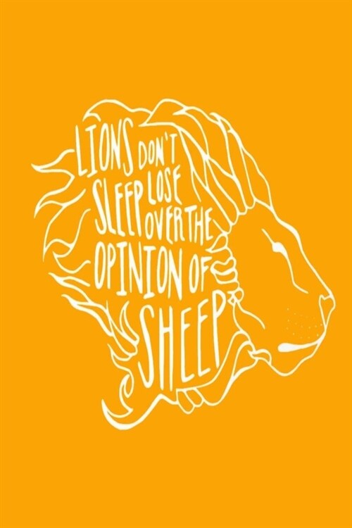 Lions Dont Lose Sleep Over the Opinion of Sheep: Lined Notebook, 110 Pages -Fun and Inspirational Quote on Golden Yellow Matte Soft Cover, 6X9 inch J (Paperback)