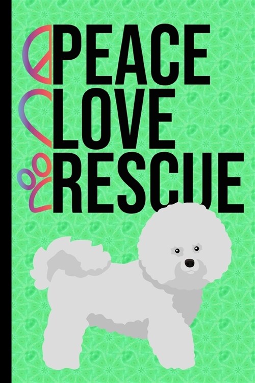 Peace Love Rescue: Journal Lined Blank Pages Diary - Bichon Frise Dog Green Cover (Paperback)