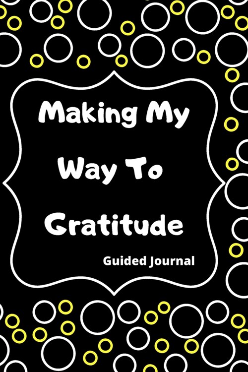 Making My Way To Gratitude: 120 Pages Mindfulness Happiness Self-Help Daily Gratitude Journal With Prompts Diaries Notebook: Guided Journal (Paperback)