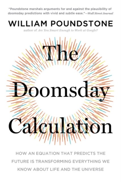 The Doomsday Calculation: How an Equation That Predicts the Future Is Transforming Everything We Know about Life and the Universe (Paperback)