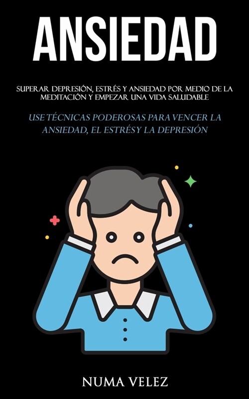 Ansiedad: Superar depresi?, estr? y ansiedad por medio de la meditaci? y empezar una vida saludable (Use t?nicas poderosas p (Paperback)