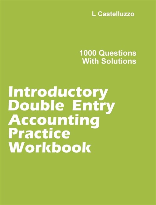Introductory Double Entry Accounting Practice Workbook: 1000 Questions with Solutions (Hardcover)