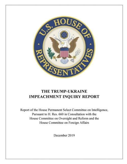 The Trump-Ukraine Impeachment Report: Report of the House Permanent Select Committee on Intelligence, Pursuant to H. Res. 660 in Consultation with the (Paperback)
