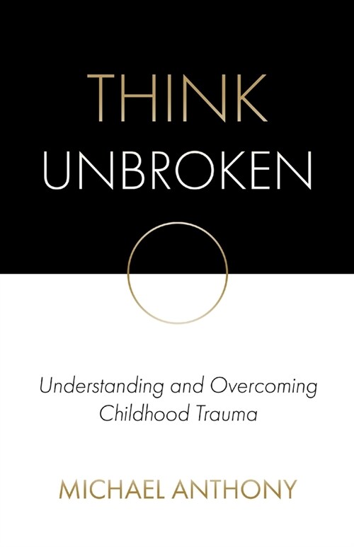 Think Unbroken: Understanding and Overcoming Childhood Trauma (Paperback)