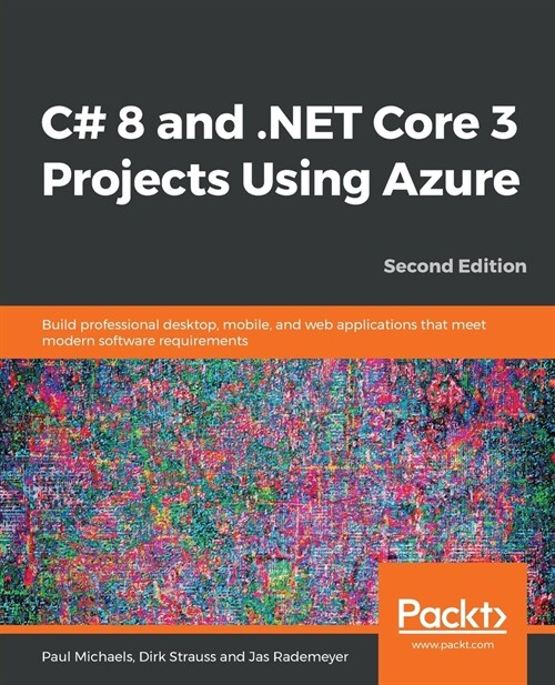 C# 8 and .NET Core 3 Projects Using Azure : Build professional desktop, mobile, and web applications that meet modern software requirements, 2nd Editi (Paperback, 2 Revised edition)