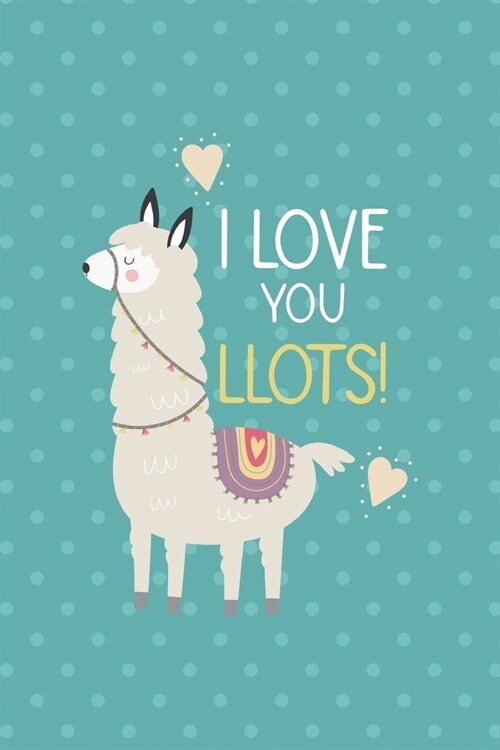 I Love You Llots!: Notebook Journal Composition Blank Lined Diary Notepad 120 Pages Paperback Aqua Llama (Paperback)