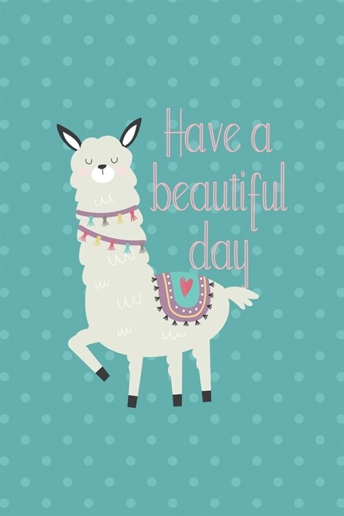 Have A Beautiful Day: Notebook Journal Composition Blank Lined Diary Notepad 120 Pages Paperback Aqua Llama (Paperback)
