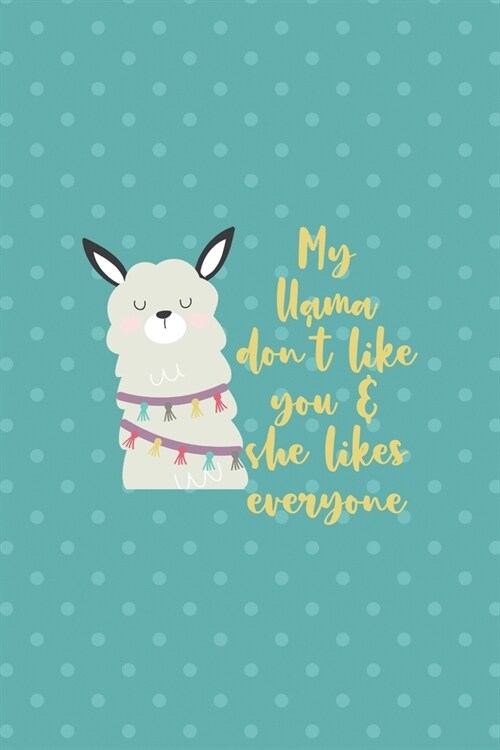 My Llama Dont Like You & She Likes Everyone: Notebook Journal Composition Blank Lined Diary Notepad 120 Pages Paperback Aqua Llama (Paperback)
