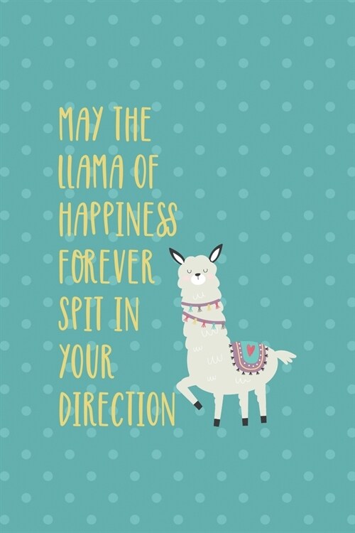 May The Llama Of Happiness Forever Spit In Your Direction: Notebook Journal Composition Blank Lined Diary Notepad 120 Pages Paperback Aqua Llama (Paperback)