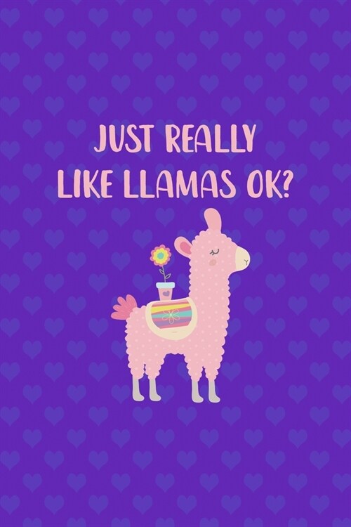Just Really Like Llamas Ok?: Notebook Journal Composition Blank Lined Diary Notepad 120 Pages Paperback Purple Hearts Llama (Paperback)