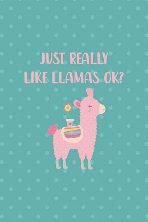 Just Really Like Llamas Ok?: Notebook Journal Composition Blank Lined Diary Notepad 120 Pages Paperback Aqua Llama (Paperback)