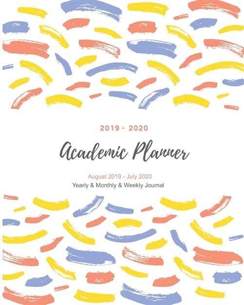 2019 - 2020 Academic Planner August 2019 - July 2020 (Yearly & Monthly & Weekly Journal) (Paperback)
