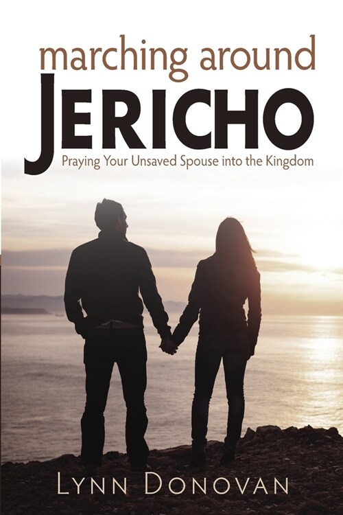 Marching Around Jericho: Praying Your Unsaved Spouse into the Kingdom (Paperback)