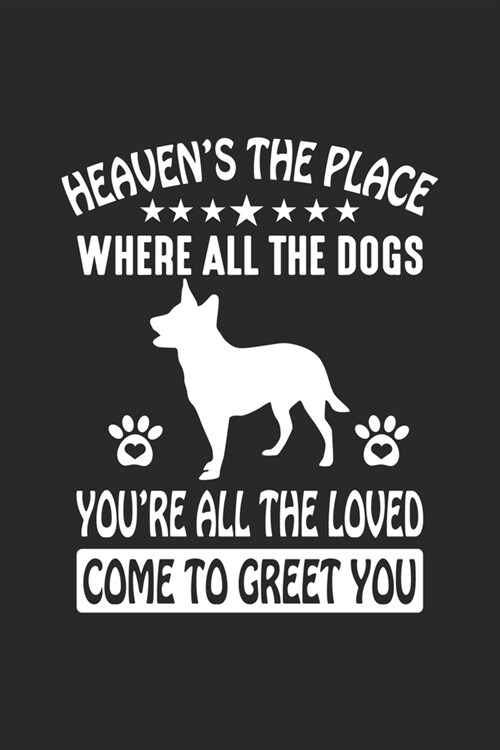 Heavens The Place Where All The Dogs Youre All The Loved Come To Greet You: Cute Lined Journal, Diary Or Notebook. 120 Story Paper Pages. 6 in x 9 i (Paperback)