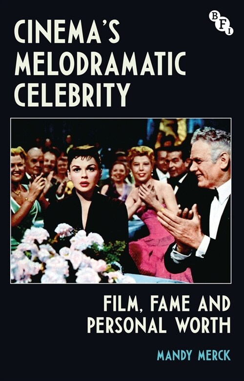 Cinemas Melodramatic Celebrity : Film, Fame, and Personal Worth (Hardcover)
