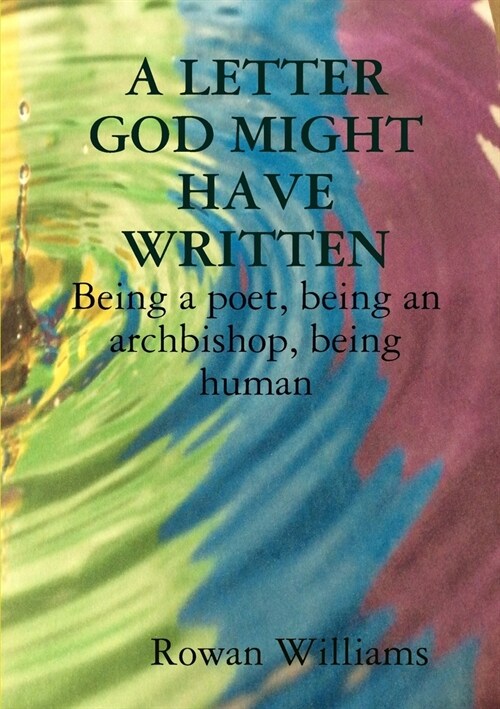 A LETTER GOD MIGHT HAVE WRITTEN. Being a poet, being an archbishop, being human (Paperback)