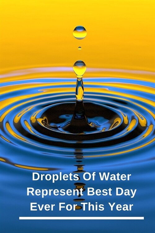 Droplets Of Water Represent Best Day Ever For This Year: New 2020 Weekly Planners Finally Here - Give You a Week on Each Page - With 52 pages of Year (Paperback)