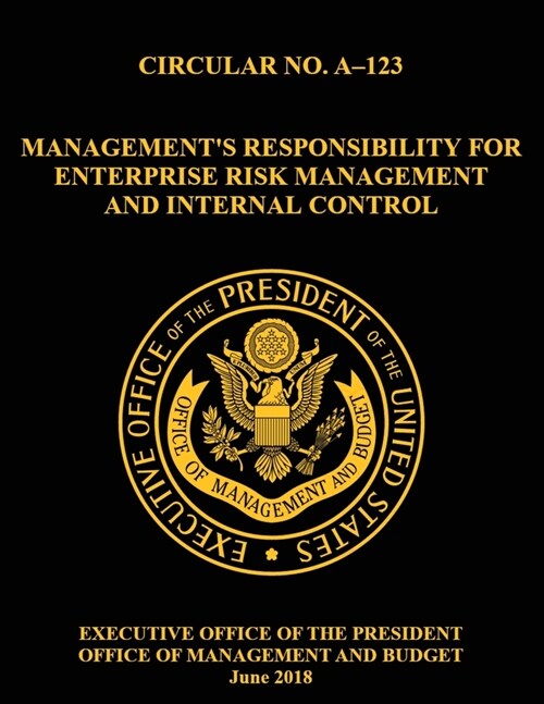 OMB CIRCULAR NO. A-123 Managements Responsibility for Enterprise Risk Management and Internal Control: 2018, Circular, (Paperback)