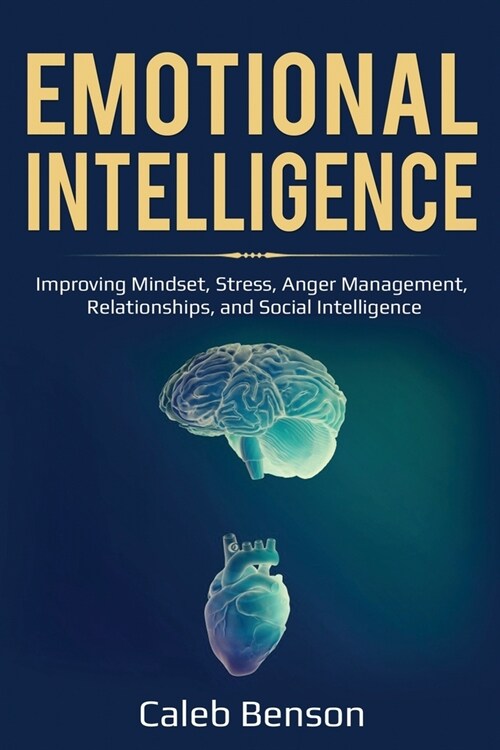 Emotional Intelligence: Improving Mindset, Stress, Anger Management, Relationships, and Social Intelligence (Paperback)