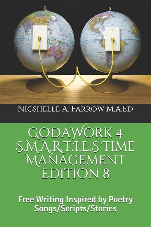 GoDaWork 4 S.M.A.R.T.I.E.S Time Management Edition 8: Free Writing Inspired by Poetry Songs/Scripts/Stories (Paperback)