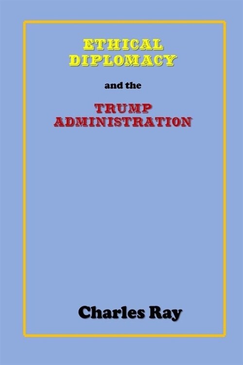 Ethical Diplomacy and the Trump Administration (Paperback)