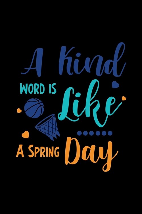 A Kind Word is Like a Spring Day: Girls Basketball Coach Daily Planner - Player Sports Journal - Training Notebook (Paperback)