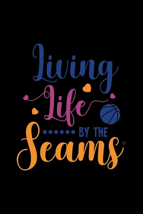 Living Life By the Seams: Travel Basketball Coach Planner - Daily Players Journal - Sports Day Schedule (Paperback)