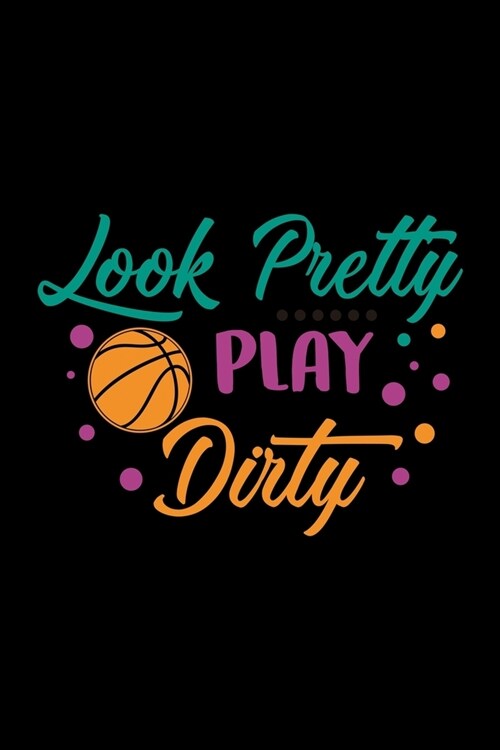 Look Pretty Play Dirty: Youth Girls Basketball Daily Planner - Sports Day Journal - Training Schedule Notebook (Paperback)