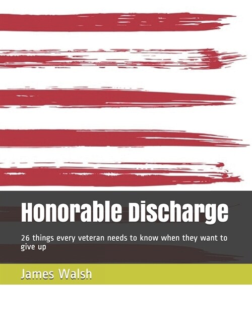 Honorable Discharge: 26 things every veteran needs to know when they want to give up (Paperback)