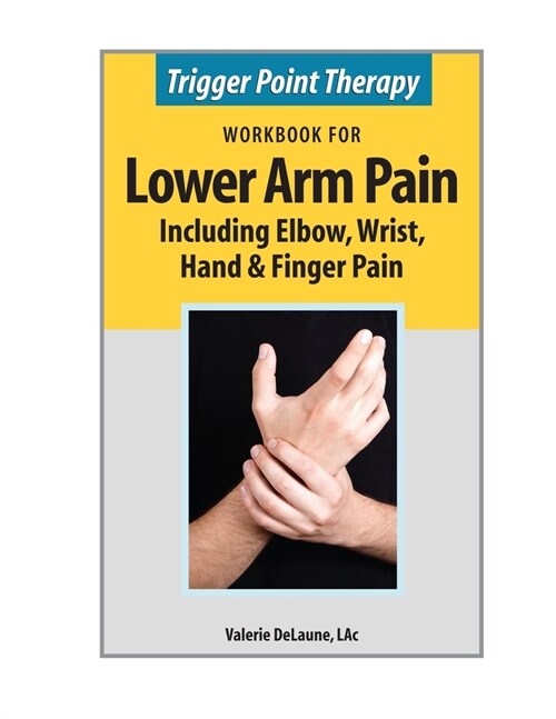 Trigger Point Therapy Workbook for Lower Arm Pain: including Elbow, Wrist, Hand & Finger Pain (Paperback)