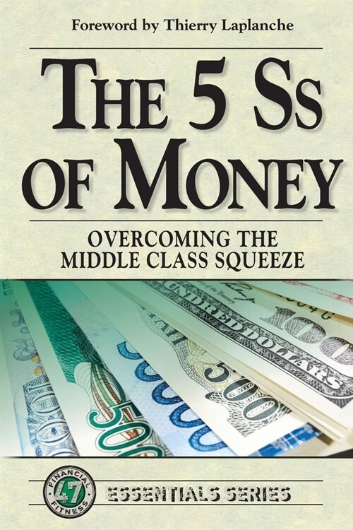 The 5 Ss of Money: Overcoming the Middle Class Squeeze (Paperback)