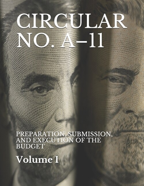 Circular No. A-11: Preparation, Submission, and Execution of the Budget (Paperback)