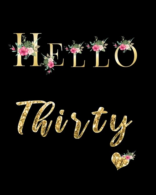 Hello Thirty: Blank Lined Notebook to Write In for Notes, To Do Lists, Notepad, Journal, Funny Birthday Gifts, 30th Birthday, 30 Yea (Paperback)
