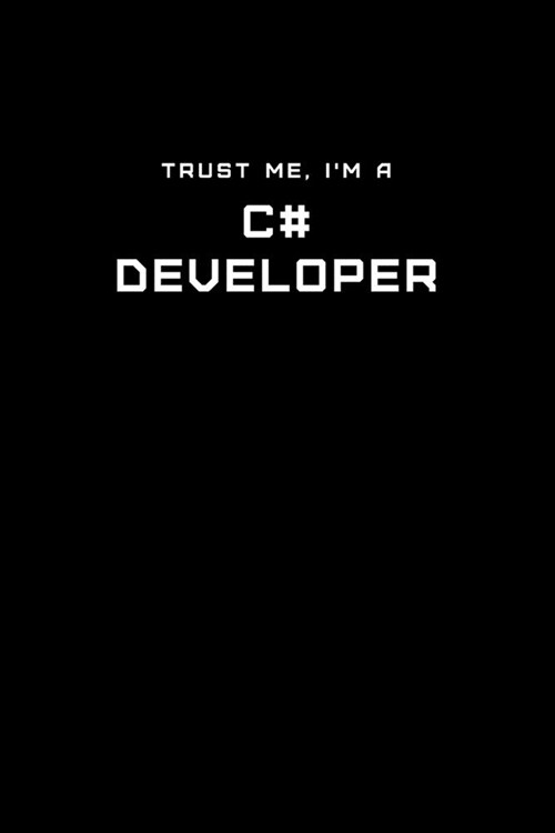 Trust Me, Im a C# Developer: Dot Grid Notebook - 6 x 9 inches, 110 Pages - Tailored, Professional IT, Office Softcover Journal (Paperback)