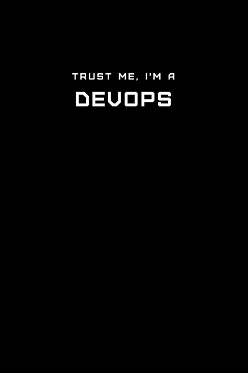 Trust Me, Im a DevOps: Dot Grid Notebook - 6 x 9 inches, 110 Pages - Tailored, Professional IT, Office Softcover Journal (Paperback)