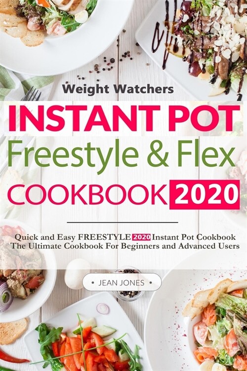 Weight Watchers Instant Pot Freestyle & Flex Cookbook 2020: Beginners Guide to The New MyWW 2020 Weight Watchers Plan With 800 Days of Instant Pot Hea (Paperback)