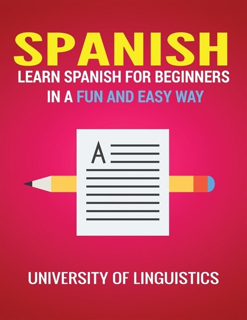 Spanish: Learn Spanish for Beginners in a Fun and Easy Way Including Pronunciation, Spanish Grammar, Reading, and Writing, Plus (Paperback)