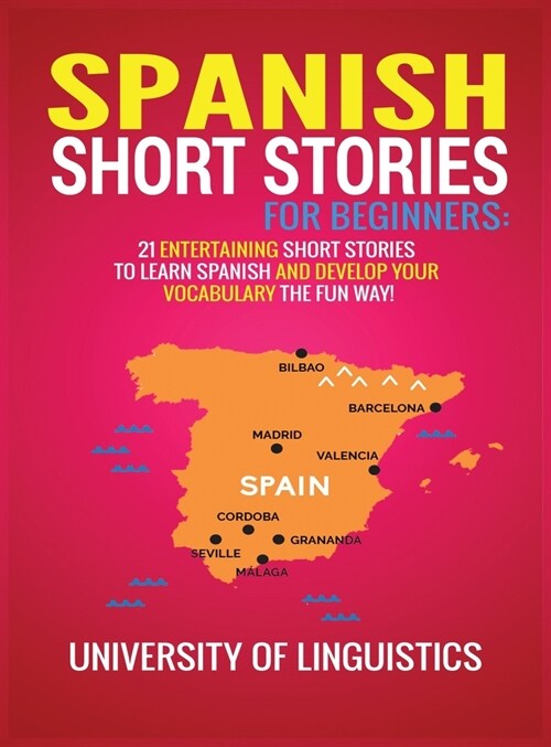 Spanish Short Stories for Beginners: 21 Entertaining Short Stories to Learn Spanish and Develop Your Vocabulary the Fun Way! (Hardcover)
