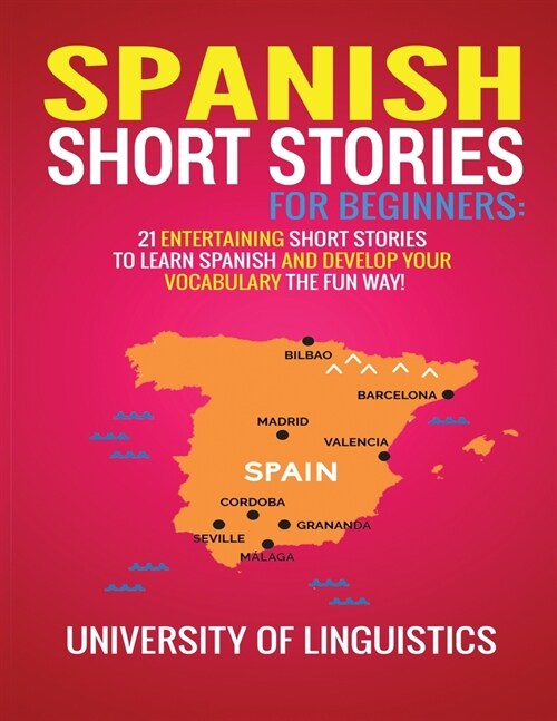 Spanish Short Stories for Beginners: 21 Entertaining Short Stories to Learn Spanish and Develop Your Vocabulary the Fun Way! (Paperback)