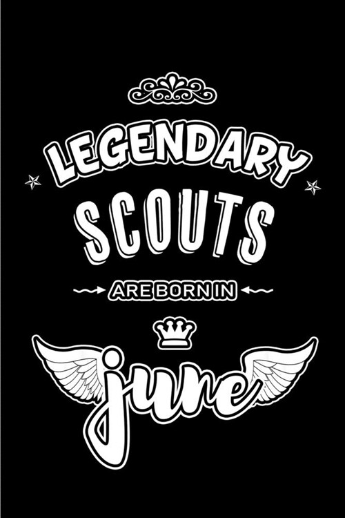 Legendary Scouts are born in June: Blank Lined 6x9 Scouting Journal/Notebooks as Appreciation day, Birthday, Welcome, Farewell, Thanks giving, Christm (Paperback)