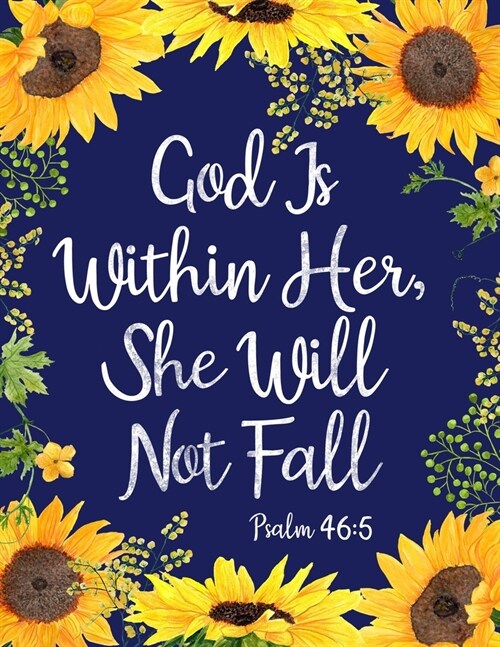 God Is Within Her, She Will Not Fall: Sunflower Notebook (Bible, Christian Composition Book Journal) (8.5 x 11 Large) (Paperback)