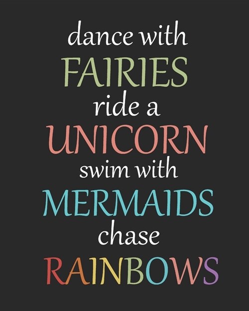 Dance with fairies ride a unicorn swim with mermaids chase rainbow: 8x10 Academic Planner and Daily Organizer (Daily and Weekly Planners and Organiz (Paperback)