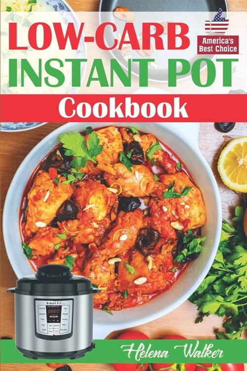 Low-Carb Instant Pot Cookbook: Healthy and Easy Keto Diet Pressure Cooker Recipes. (Keto Instant Pot, Low-Carb Instant Pot, Ketogenic Instant Pot) (Paperback)