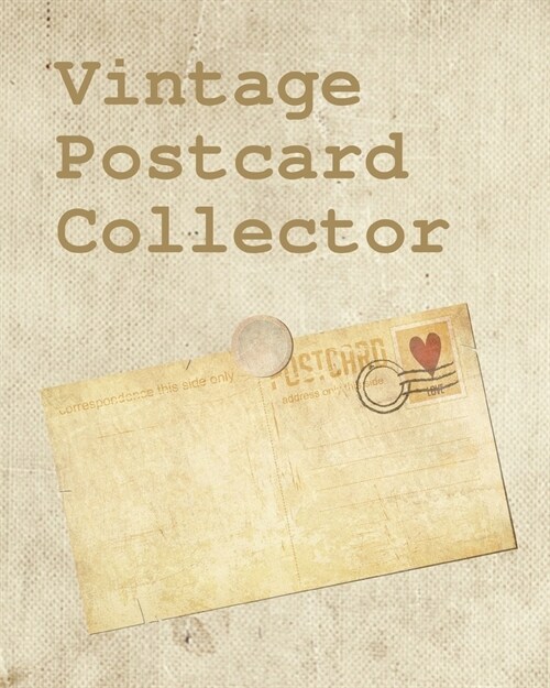 Vintage Postcard Collector: Postcard Collection Postcard Date - Details of Postcard - Purchased/Found From - History Behind Postcard - Sketch/Phot (Paperback)