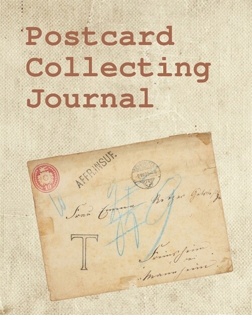 Postcard Collecting Journal: Postcard Collection Postcard Date - Details of Postcard - Purchased/Found From - History Behind Postcard - Sketch/Phot (Paperback)